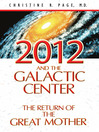 2012 and the Galactic Center The Return of the Great Mother by Christine R. Page, M.D. eBook